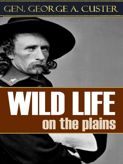Title details for Wild Life on the Plains by George Armstrong Custer - Available